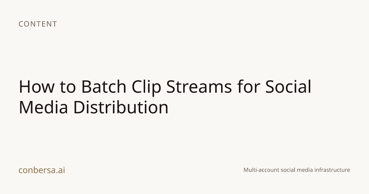 How to Batch Clip Streams for Social Media Distribution | Conbersa